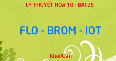 Tính chất vật lý, tính chất hóa học của Flo (F) Brom (Br) Iot (I), sản xuất và ứng dụng Flo, Brom, Iot - Hóa 10 bài 25